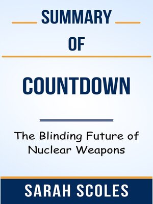 cover image of Summary of Countdown the Blinding Future of Nuclear Weapons  by  Sarah Scoles